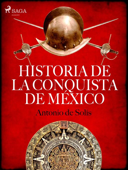 Title details for Historia de la conquista de México by Antonio de Solís - Available